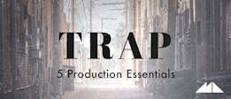 Trap: 5 Production Essentials