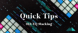 Quick Tips 013: EQ Stacking