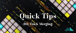 Quick Tip 011: Track Merging