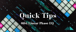 Quick Tips 004: Linear Phase EQ