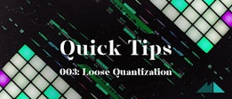 Quick Tips 003: Loose Quantization
