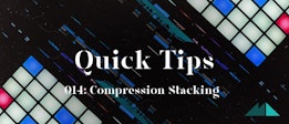 Quick Tips 014: Compression Stacking