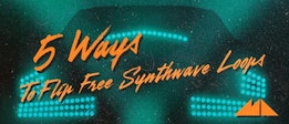 5 Ways To Flip Free Synthwave Loops