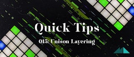 Quick Tips 015: Unison Layering