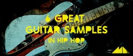 6 Great Guitar Samples In Hip Hop