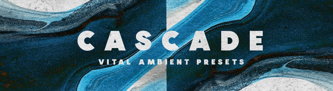 Cascade Vital Ambient Presets
